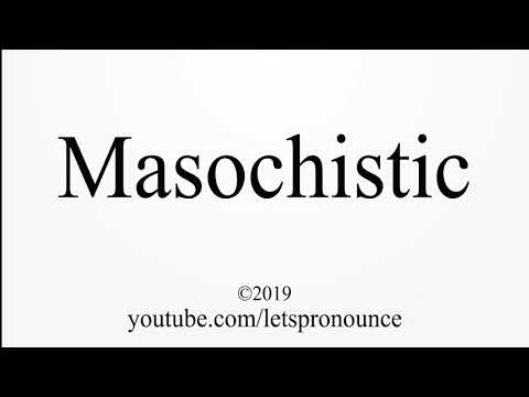How to Pronounce Masochistic