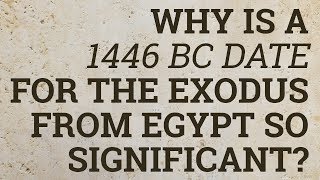 Why Is a 1446 BC Date for the Exodus from Egypt So Significant?