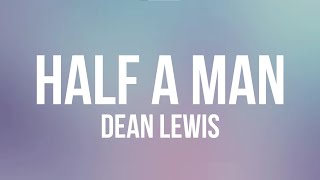 Dean Lewis - Half A Man (Lyrics Video)