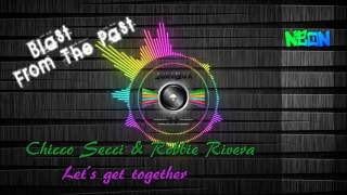 Chicco Secci & Robbie Rivera - Let's get together