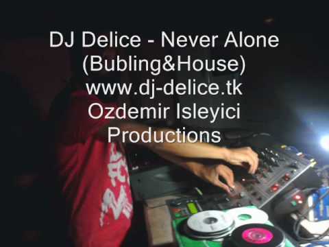 DJ Delice - Never Alone (Bubling&House) 2010 www.dj-delice.tk