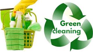 Green Cleaning- The Complete Guide To Going Green In 2019