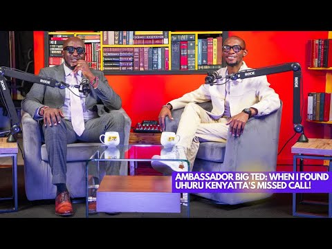 Ambassador Big Ted: When I found Uhuru Kenyatta's Missed Call! || Lessons at 30 With Dr.Ofweneke