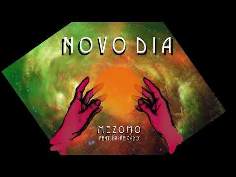 Mezomo feat  Dri Reigado  - Novo Dia