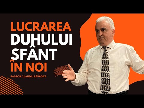 Claudiu Lăpădat | Lucrarea Duhului Sfânt în noi