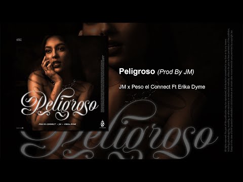 JM Fuego x Peso El Connect Ft Erika Dyme - Peligroso (Prod By JM Fuego)