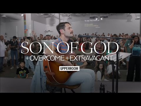 Son Of God + Overcome +- Extravagant - UPPERROOM