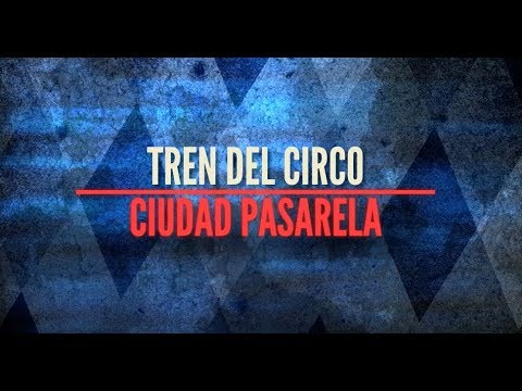Ciudad Pasarela - Tren del Circo (Lyrics Video)
