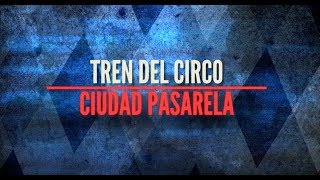 Ciudad Pasarela - Tren del Circo (Lyrics Video)
