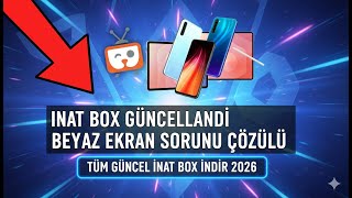 İNAT BOX YENİ SÜRÜM GÜNCELLENDİ 2026 - İnat Box İndir Beyaz Ekran Sorunu Çözüldü!