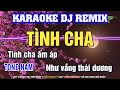 Karaoke Tình Cha Remix Tone Nam - Karaoke Nhạc Trữ Tình Remix