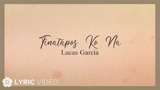 Tinatapos ko Na -  Lucas Garcia (Lyrics)
