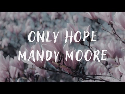 Mandy Moore – Only Hope (lyrics)