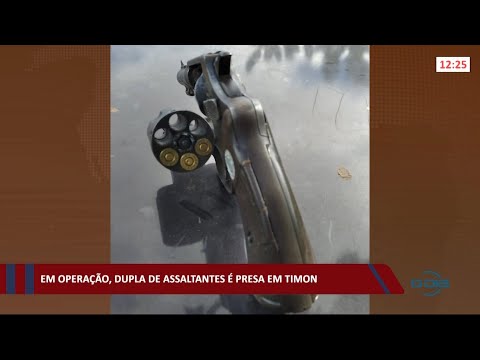 Em operação, dupla de assaltantes é presa na cidade de Timon 03 05 2021