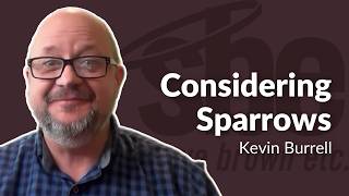Kevin Burrell | Considering Sparrows | Steve Brown, Etc.