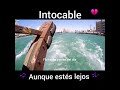 Intocable aún que estés lejos
