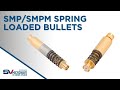 SMP and SMPM Spring Loaded RF Bullets