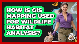 How Is GIS Mapping Used For Wildlife Habitat Analysis - Animal Care Jobs