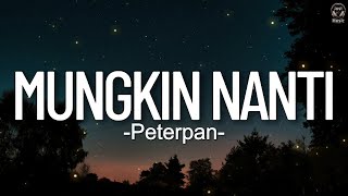 Download lagu Mungkin Nanti - Peterpan [Lirik] mp3