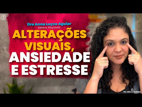 VISUAL CHANGES, ANXIETY AND STRESS | Dr. Anna Luyza Aguiar