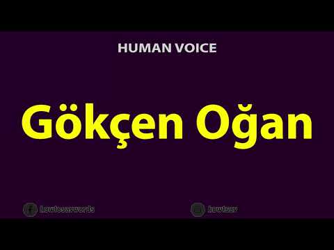 How To Pronounce Gokcen Ogan
