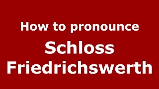 How to pronounce Schloss Friedrichswerth