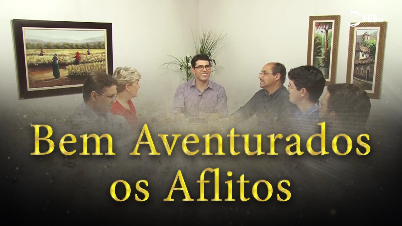Bem aventurados os aflitos - Estudo do Evangelho à Luz do Espiritismo