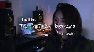 Download lagu Judika - Tak Mungkin Bersama || Cover Ilona  [Lirik] mp3