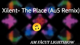 Am făcut lightshow | Xilent- The Place (Au5 Remix) |