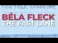 Béla Fleck - The Fast Lane (feat. Sam Bush) (Official Audio)