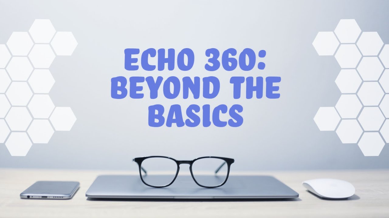 Echo 360 - Beyond the Basics
