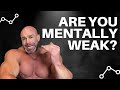 Are You Mentally Weak? Make All the Excuses You Want!