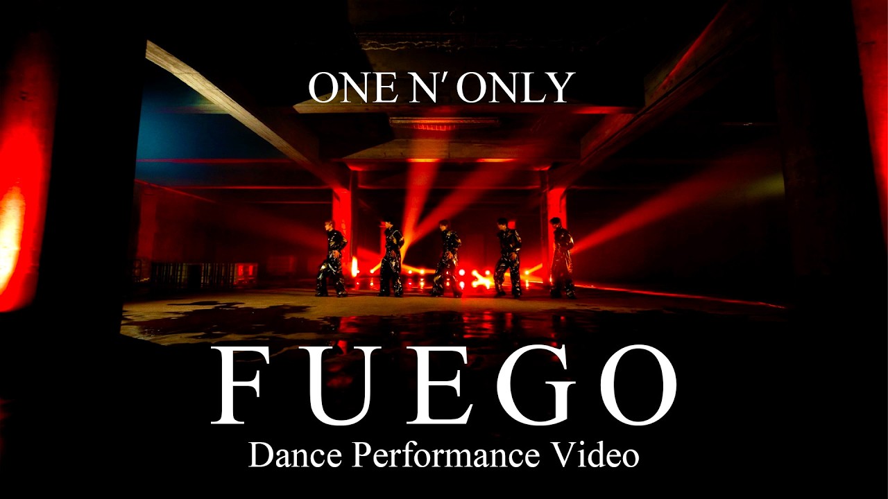 ONE N’ ONLY／ “FUEGO” Dance Performance Video