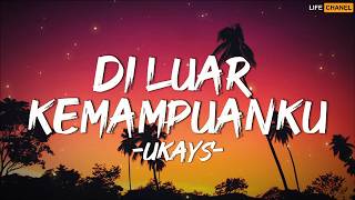 Download lagu Ukays - Di Luar Kemampuanku || Lirik mp3