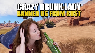 CRAZY DRUNK LADY BANS US FROM RUST AND ACCUSES US OF RAPE THREATS