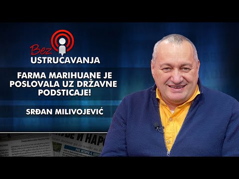 Srđan Milivojević - Farma marihuane je poslovala uz državne podsticaje!
