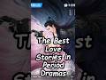 The Best Love Stories In Period Dramas Cdrama Bailu Dramalist Drama Fantasy