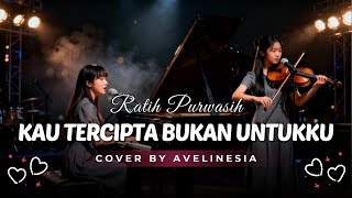 Download lagu Kau Tercipta Bukan Untukku - Ratih Purwasih - Cover By Avelinesia (Acoustic Piano & Violin) mp3