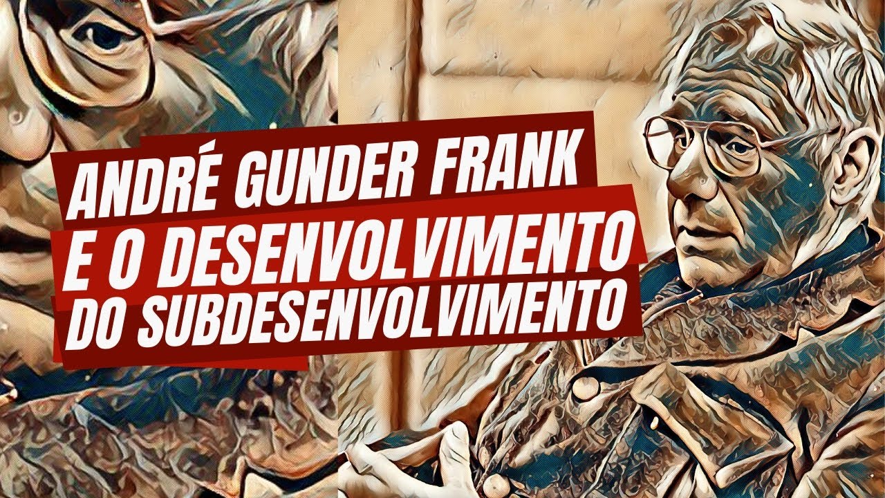 André Gunder Frank e o desenvolvimento do subdesenvolvimento