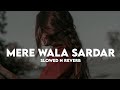 Mera Wala Sardar Slowed Reverb Lofi Reverbation Loffisoftic