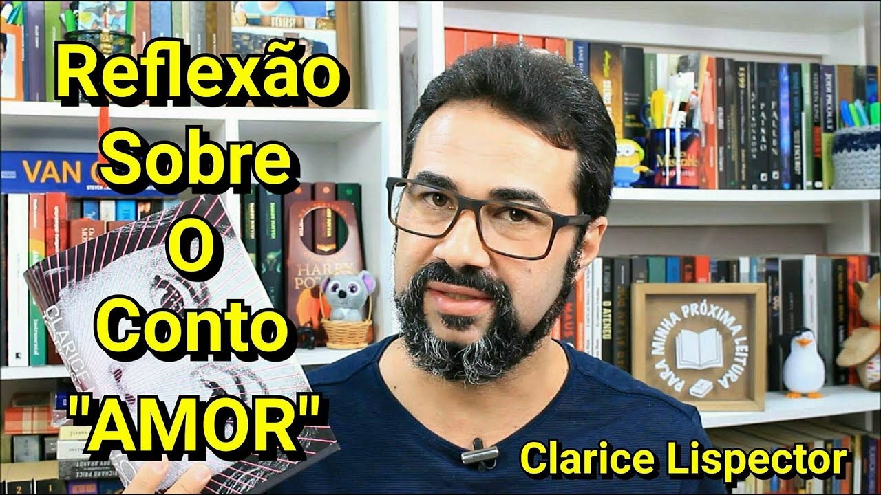 REFLEXÃO SOBRE O CONTO "AMOR" - Clarice Lispector | Marcos Amaro