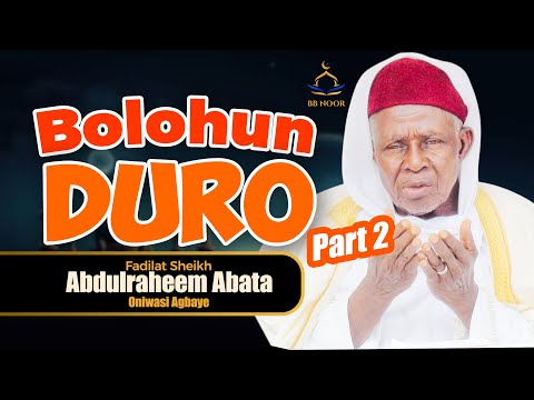 BOLOHUN DURO Pt 2 by Fadilat Sheikh Abdulraheem Oniwasi Agbaye (ABATA)