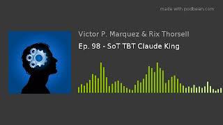 Ep. 98 - SoT TBT Claude King