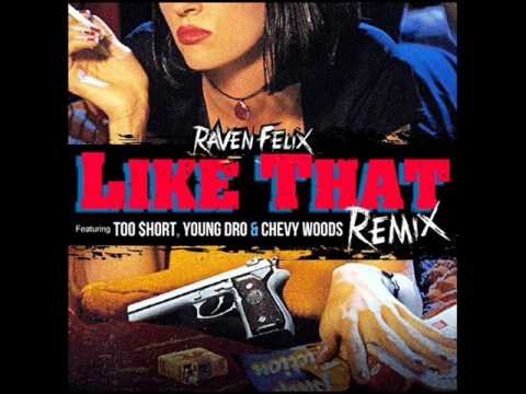 Raven Felix - Like That (Remix) Feat. Too Short, Young Dro & Chevy Woods