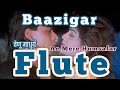 Ae Mere Humsafar Flute Baazigar Shahrukh Khan Shilpa Shetti Annu Malik Tushar Mahajan Flute