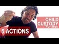 CHILD CUSTODY For Fathers | 5 ACTIONS You MUST Take