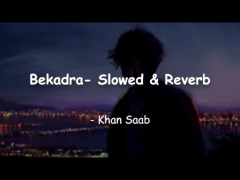 Bekadra | Khan Saab | Slowed & Reverb | Chetan's Playlist