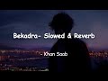 Bekadra Khan Saab Slowed Reverb Chetan S Playlist