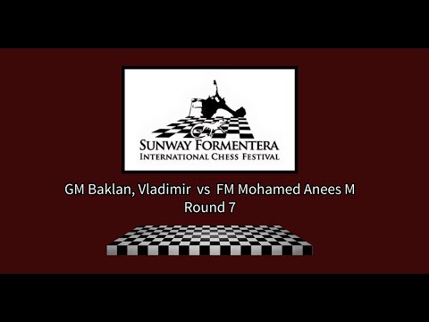 GM Baklan, Vladimir vs FM Mohamed Anees M | Sunway Formentera Festival 2024 - Round 8