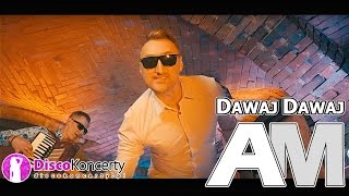 Zespół AM - DAWAJ DAWAJ (Official HD Video)